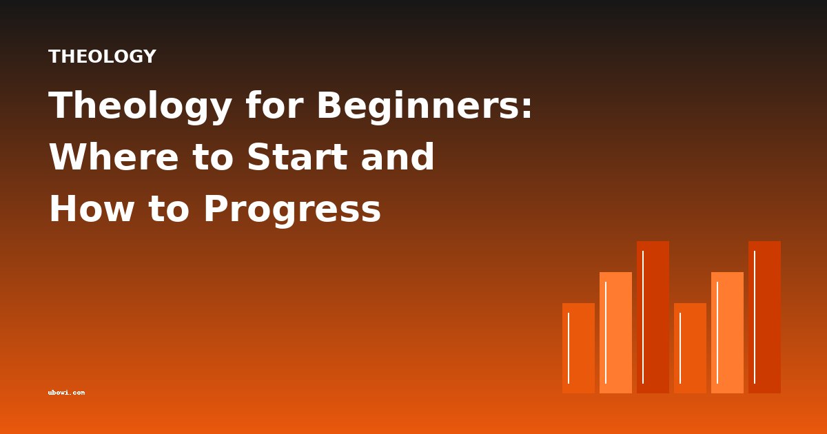 Theology for Beginners: Where to Start and How to Progress
