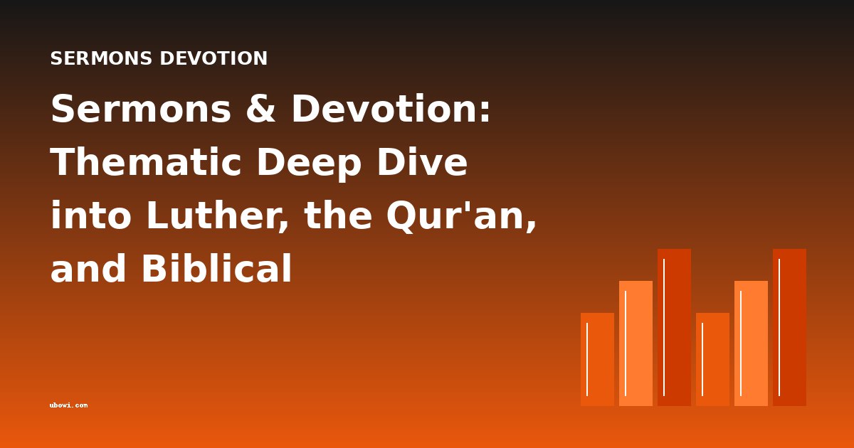 Sermons & Devotion: Thematic Deep Dive into Luther, the Qur'an, and Biblical Commentaries