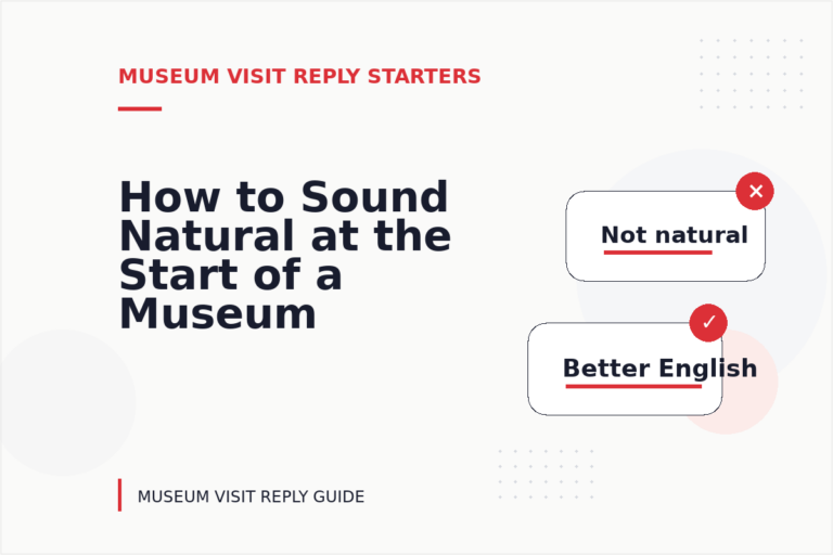 How to Sound Natural at the Start of a Museum Visit Reply How to Sound Natural at the Start of a Museum Visit Reply