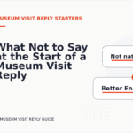 What Not to Say at the Start of a Museum Visit Reply