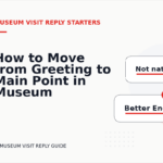 How to Move from Greeting to Main Point in Museum Visit Reply English
