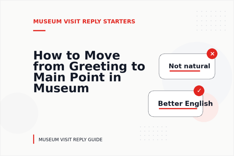 How to Move from Greeting to Main Point in Museum Visit Reply English How to Move from Greeting to Main Point in Museum Visit Reply English