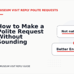 How to Make a Polite Request Without Sounding Demanding in Museum Visit Reply English