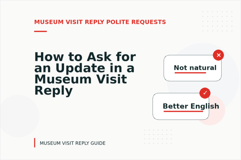 How to Ask for an Update in a Museum Visit Reply How to Ask for an Update in a Museum Visit Reply